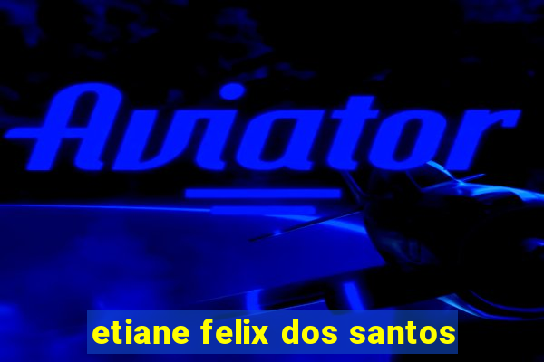 etiane felix dos santos